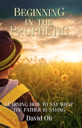 Beginning in the Prophetic by David Oh