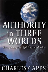 Authority in Three Worlds by Charles Capps