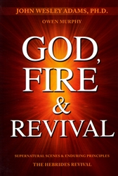 God, Fire & Revival by John Wesley Adams