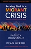 Serving God in a Migrant Crisis by Patrick Johnstone with Dean Merrill