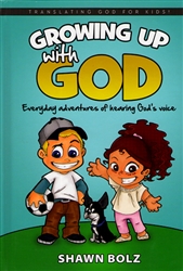 Growing Up With God - Translating God for Kids by Shawn Bolz with Lamont Hunt