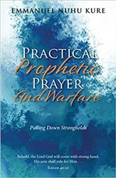 Practical Prophetic Prayer and Warfare by Emmanuel Kure