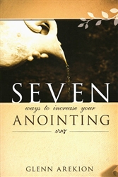 Seven Ways to Increase Your Anointing by Glenn Arekion