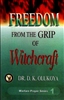 Freedom from the Grip of Witchcraft by D.K. Olukoya