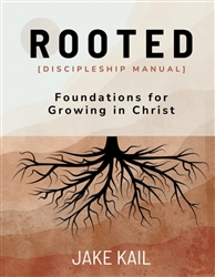 Rooted Discipleship Manual by Jake Kail