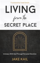 Living from the Secret Place by Jake Kail