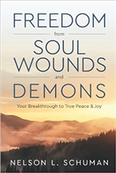Freedom from Soul Wounds and Demons by Nelson Schuman
