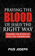 Praying the Blood of Jesus the Right Way by Pius Joseph