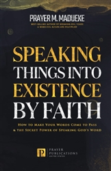 Speaking Things Into Existence by Faith by Prayer Madueke