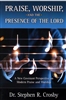 Praise, Worship, and the Presence of the Lord by Stephen Crosby