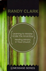 Learning to Minister Under the Anointing by Randy Clark