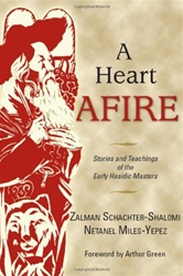 A Heart Afire: Stories and Teachings of the Early Hasidic Masters