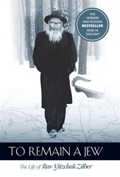 To Remain a Jew: The Life of Rav Yitzchak Zilber