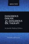 Dangerous Disease and Dangerous Therapy in Jewish Medical Ethics