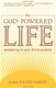 The God-Powered Life: Awakening to Your Divine Purpose