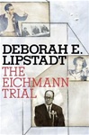 The Eichmann Trial by Deborah E. Lipstadt