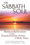 The Sabbath Soul: Mystical Reflections on the Transformative Power of Holy Time