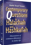 Contemporary Questions in Halachah and Hashkafah: Discussions of Common Dilemmas in Daily Life