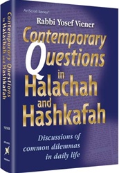 Contemporary Questions in Halachah and Hashkafah: Discussions of Common Dilemmas in Daily Life