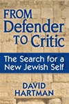 From Defender to Critic :The Search for a New Jewish Self by Dr. David Hartman