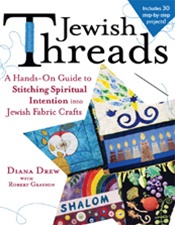 JEWISH THREADS A Hands-On Guide to Stitching Spiritual Intention into Jewish Fabric Crafts
