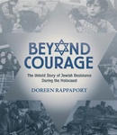 Beyond Courage: The Untold Story of Jewish Resistance During the Holocaust