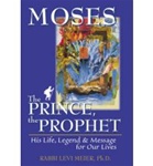 Moses—The Prince, the Prophet: His Life, Legend & Message for Our Lives