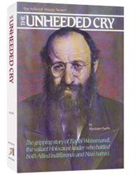 The Unheeded Cry: The Gripping Story of Rabbi Weissmandl