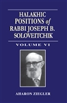 Halakhic Positions of Rabbi Joseph B. Soloveitchik: Volume VI