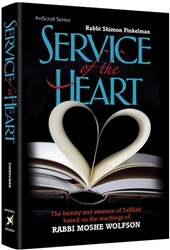 Service of the Heart: The beauty and essence of Tefillah based on the teachings of Rabbi Moshe Wolfson