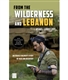 From the Wilderness and Lebanon:  An Israeli Soldier’s Story of War and Recovery
