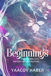 Beginnings: The Kabbalistic History of Civilization