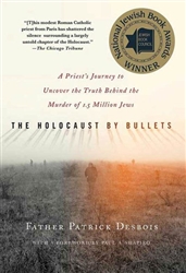 Holocaust by Bullets: A Priest's Journey to Uncover the Truth Behind the Murder of 1.5 Million Jews