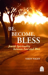 Be, Become, Bless:  Jewish Spirituality between East and West