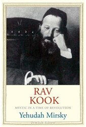 Rav Kook: Mystic in a Time of Revolution