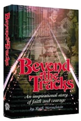 Beyond The Tracks: A survivor's inspirational story of faith and courage
