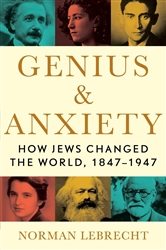 Genius & Anxiety: How Jews Changed the World, 1847-1947