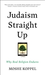 Judaism Straight Up: Why Real Religion Endures