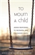 To Mourn a Child: Jewish Responses to Neonatal and Childhood Death