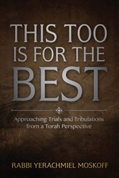 This Too is For the Best: Approaching Trials and Tribulations from a Torah Perspective