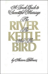 The River, the Kettle and the Bird: A Torah Guide to a Successful Marriage