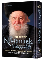 The Novominsk Haggadah: Insights from the Novominsker Rebbe, Rabbi Yaakov Perlow