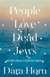 People Love Dead Jews: Reports from a Haunted Present