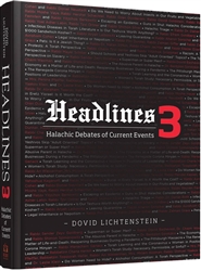Headlines 3: Halachic Debates of Current Events