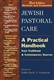 Jewish Pastoral Care: A Practical Handbook from Traditional and Contemporary Sources