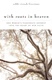 With Roots in Heaven: One Woman's Passionate Journey into the Heart of Her Faith