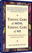 Taking Care of Mom, Taking Care of Me: How to Manage With a Relative's Illness and Death