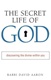 The Secret Life of God : Discovering the Divine Within You
