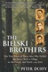 The Bielski Brothers: The True Story of Three Men Who Defied the Nazis, Built a Village in the Forest, and Saved 1,200 Jews