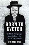 Born to Kvetch: Yiddish Language and Culture in All Its Moods